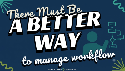 Strickland Solutions There Must Be A Better Way To Manage Workflows
